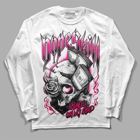 Jordan 1 Low GS “Fierce Pink” Dopeskill Long Sleeve T-Shirt Money On My Mind Graphic Streetwear - White