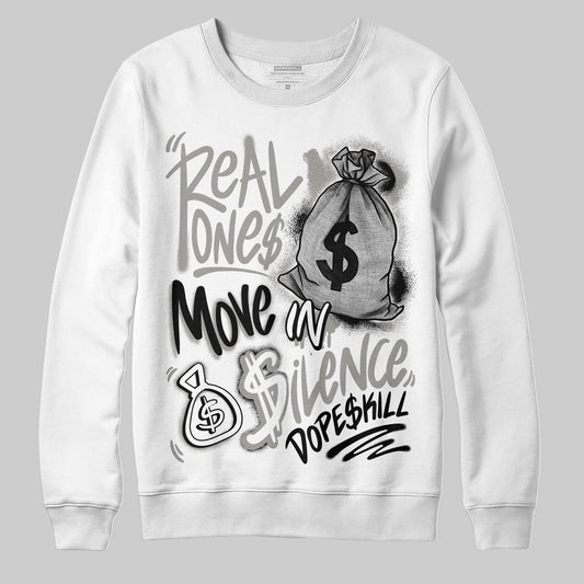 Jordan 3 Retro Pure Money DopeSkill Sweatshirt Real Ones Move In Silence Graphic Streetwear - White