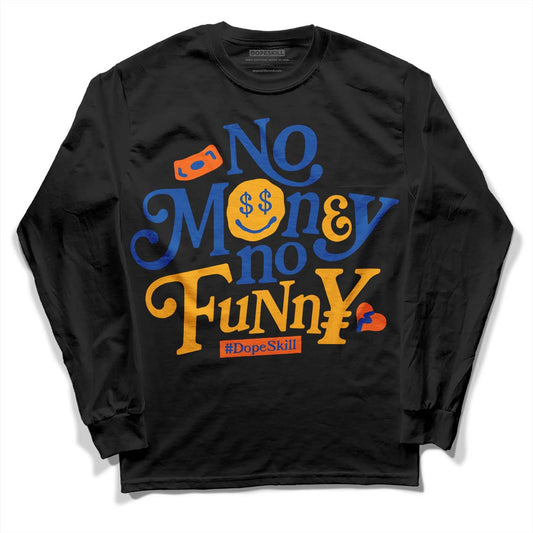 Dunk Blue Jay and University Gold DopeSkill Long Sleeve T-Shirt No Money No Funny Graphic Streetwear - Black