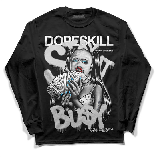 Dunk Low ‘Pure Platinum’ DopeSkill Long Sleeve T-Shirt Stay It Busy Graphic Streetwear - Black