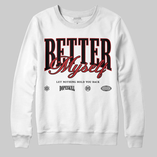 Jordan 1 Retro High OG Black Toe Reimagined DopeSkill Sweatshirt Better Myself Graphic Streetwear - White 