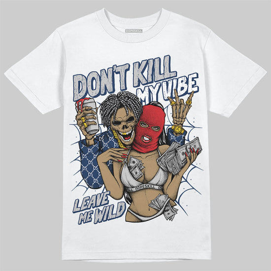 Jordan 4 SB “Summit White/Navy” DopeSkill T-Shirt Don't Kill My Vibe Graphic Streetwear - White