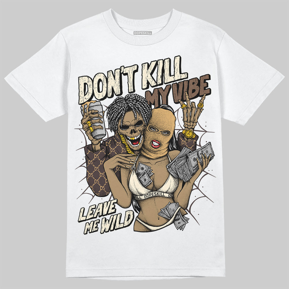 Jordan 5 “Earth/Metallic Gold” DopeSkill T-Shirt Don't Kill My Vibe Garaphic Streetwear - White