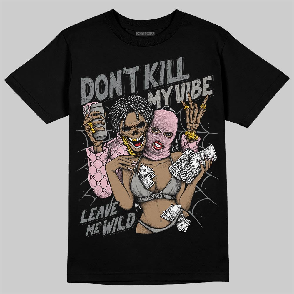 Air Max 95 OG “Pink Foam” DopeSkill T-Shirt Don't Kill My Vibe Graphic Streetwear - Black