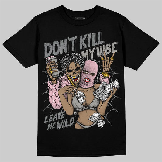 Air Max 95 OG “Pink Foam” DopeSkill T-Shirt Don't Kill My Vibe Graphic Streetwear - Black
