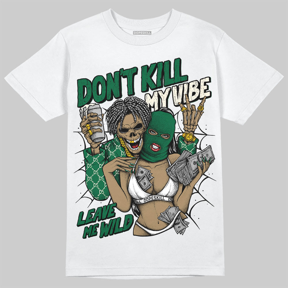 Jordan 13 GS “Pine Green” DopeSkill T-Shirt Don't Kill My Vibe Graphic Streetwear - White 