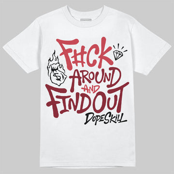 Jordan 4 “Sierra Red" DopeSkill T-Shirt F#ck Around And Find Out Graphic Streetwear - White