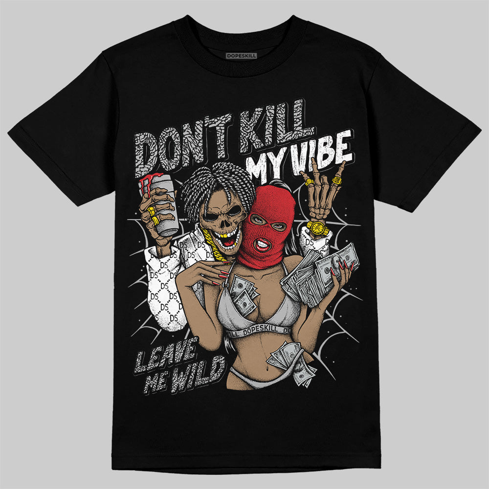 Jordan 3 OG “Black Cement” DopeSkill T-Shirt Don't Kill My Vibe Graphic Streetwear - Black