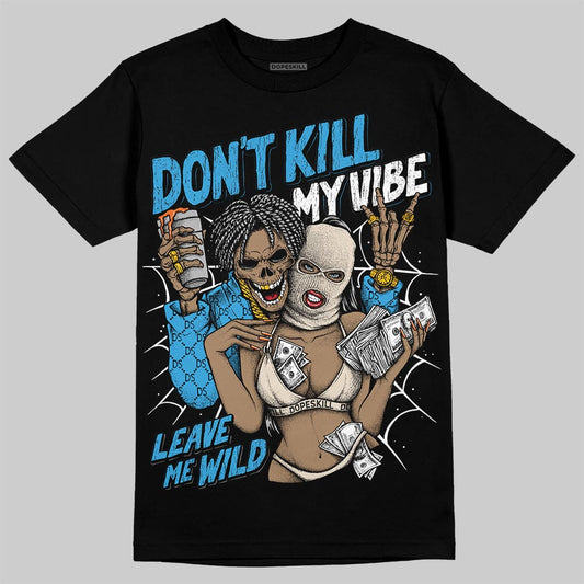 Jordan 1 High OG “UNC” Reimagined DopeSkill T-Shirt Don't Kill My Vibe Graphic Streetwear - Black