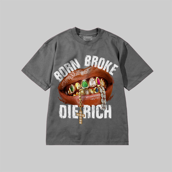 Born Broke Die Rich DopeSkill Premium T-shirt Streetwear - Grey