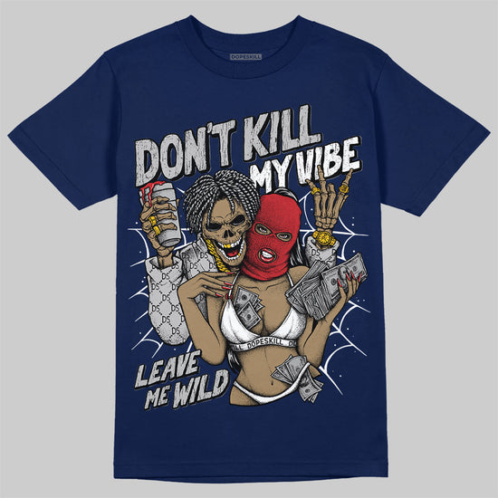 Jordan 4 SB “Summit White/Navy” DopeSkill T-Shirt Don't Kill My Vibe Graphic Streetwear - Navy