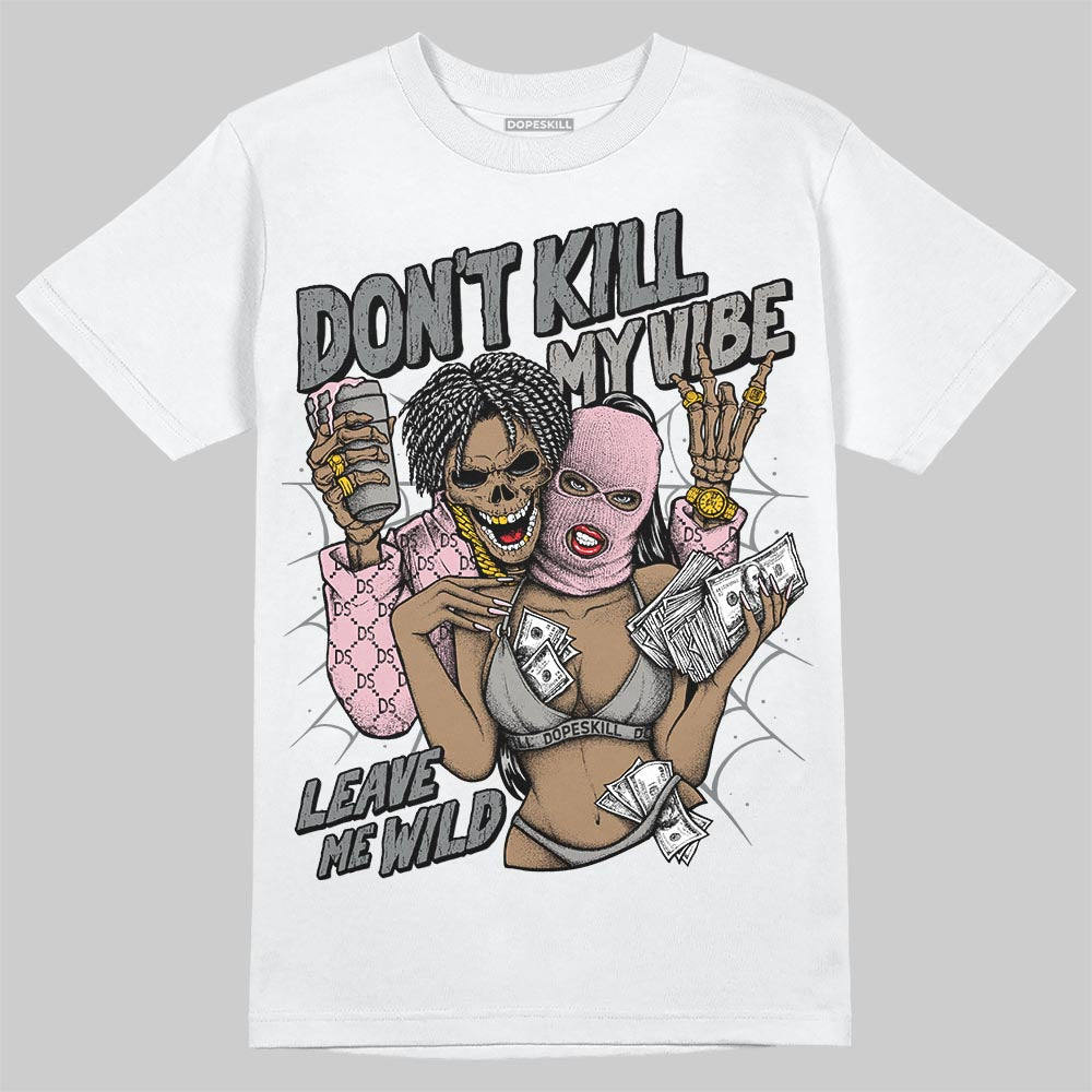 Air Max 95 OG “Pink Foam” DopeSkill T-Shirt Don't Kill My Vibe Graphic Streetwear - White
