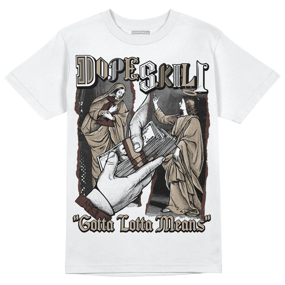 Jordan 1 High OG “Latte” DopeSkill T-Shirt Gotta Lotta Means Graphic Streetwear - White