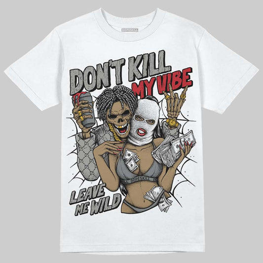 Jordan 9 Cool Grey DopeSkill T-Shirt Don't Kill My Vibe Graphic Streetwear - White