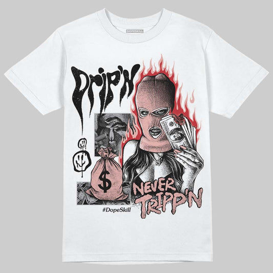 Jordan 1 Low OG “Rust Pink” DopeSkill T-Shirt Drip'n Never Tripp'n Graphic Streetwear - White