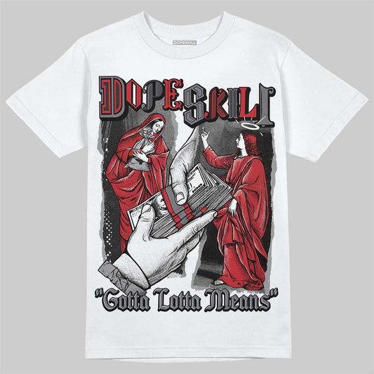 Jordan 3 “Cement Grey” DopeSkill T-Shirt Gotta Lotta Means Graphic Streetwear - White 