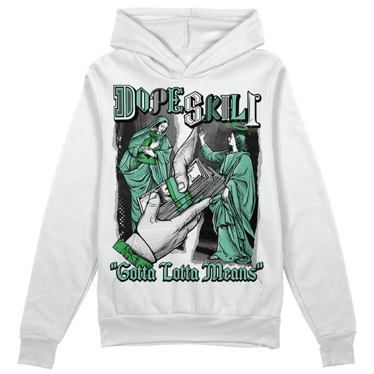 Jordan 1 High OG Green Glow DopeSkill Hoodie Sweatshirt Gotta Lotta Means Graphic Streetwear - White 