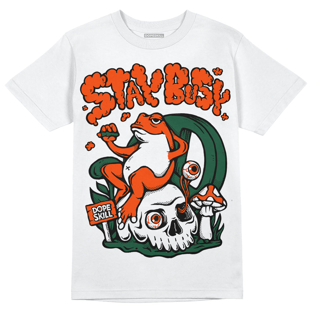 Dunk Low Team Dark Green Orange DopeSkill T-Shirt Stay Busy Graphic Streetwear - White