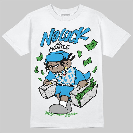 Jordan 4 Retro Military Blue DopeSkill T-Shirt No Luck, All Hustle Graphic Streetwear - White