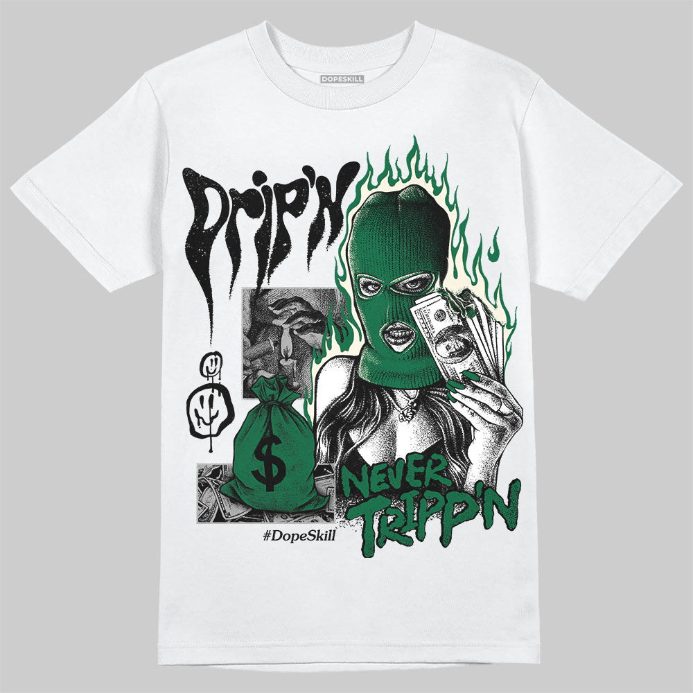 Jordan 13 GS “Pine Green” DopeSkill T-Shirt Drip'n Never Tripp'n Graphic Streetwear - White