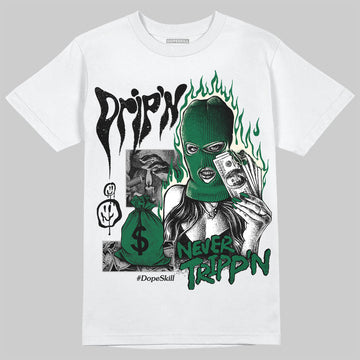 Jordan 13 GS “Pine Green” DopeSkill T-Shirt Drip'n Never Tripp'n Graphic Streetwear - White