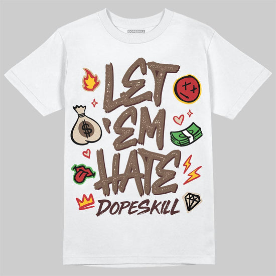A Ma Maniére x Air Jordan 4 “Dark Mocha” DopeSkill T-Shirt Let 'em Hate Graphic Streetwear - White