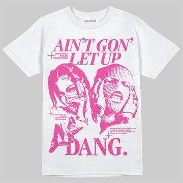 Dunk Low GS 'Triple Pink' DopeSkill T-Shirt Ain't Gon' Let Up Graphic Streetwear - White