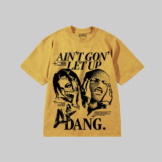 Ain't Gon' Let Up DopeSkill Premium T-shirt Streetwear - Mustard