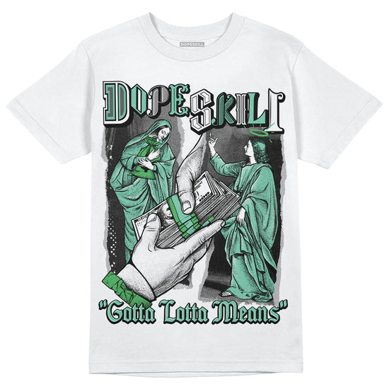 Jordan 1 High OG Green Glow DopeSkill T-Shirt Gotta Lotta Means Graphic Streetwear - White