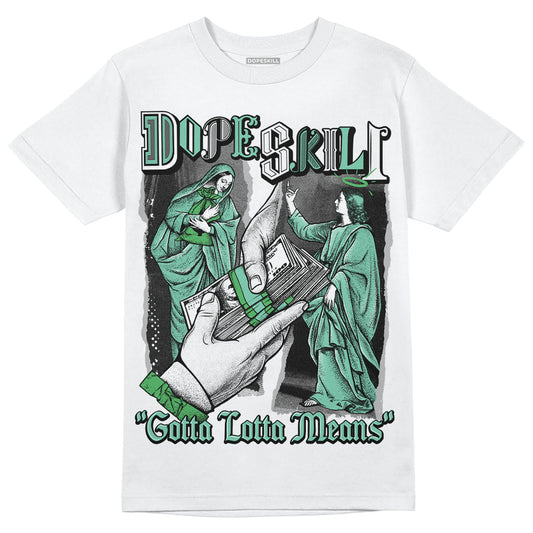 Jordan 1 High OG Green Glow DopeSkill T-Shirt Gotta Lotta Means Graphic Streetwear - White