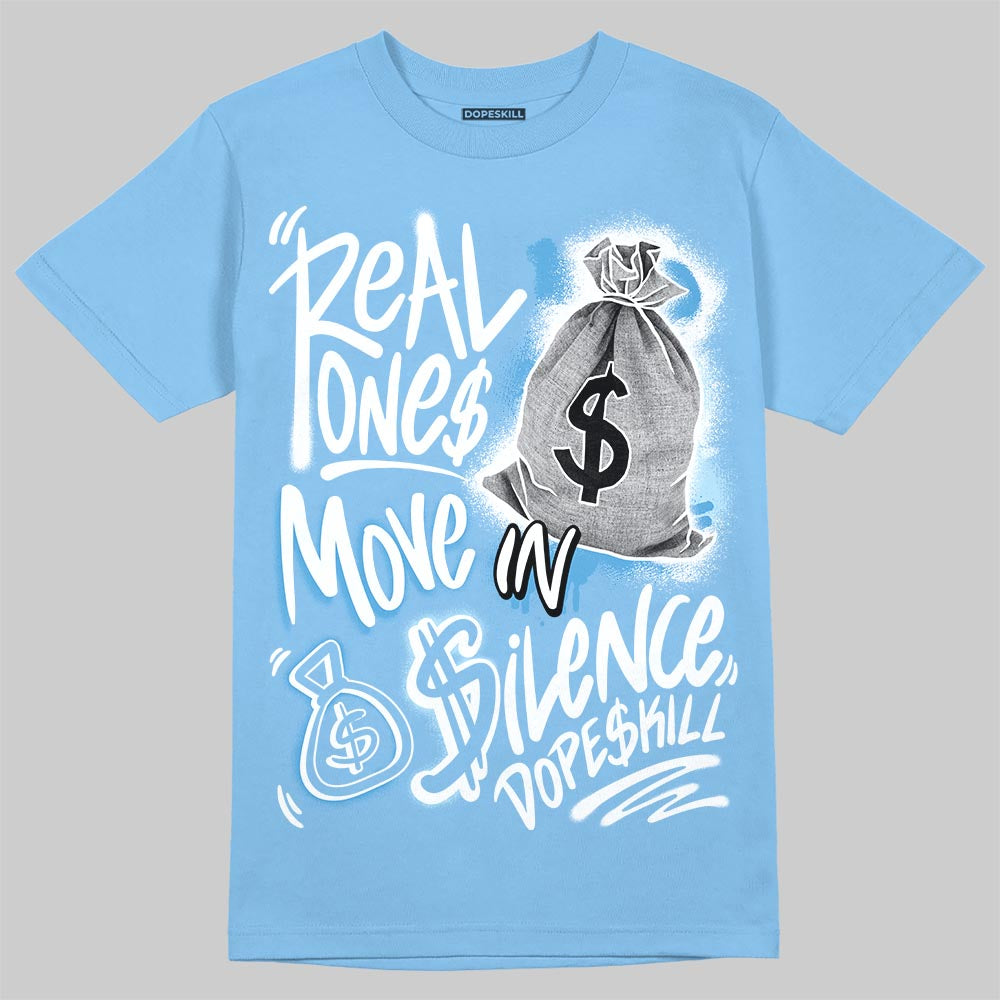Jordan 11 Low University Blue DopeSkill T-Shirt Real Ones Move In Silence Graphic Streetwear - carolina Blue