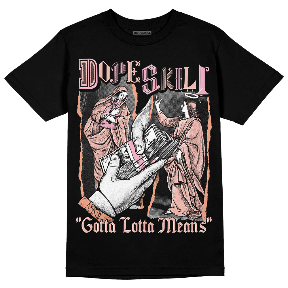 Jordan 11 Low “Legend Pink” DopeSkill T-Shirt Gotta Lotta Means Graphic Streetwear - Black