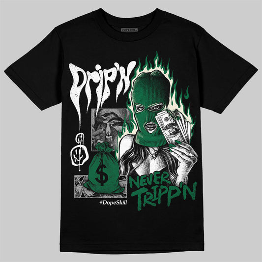 Jordan 13 GS “Pine Green” DopeSkill T-Shirt Drip'n Never Tripp'n Graphic Streetwear - Black