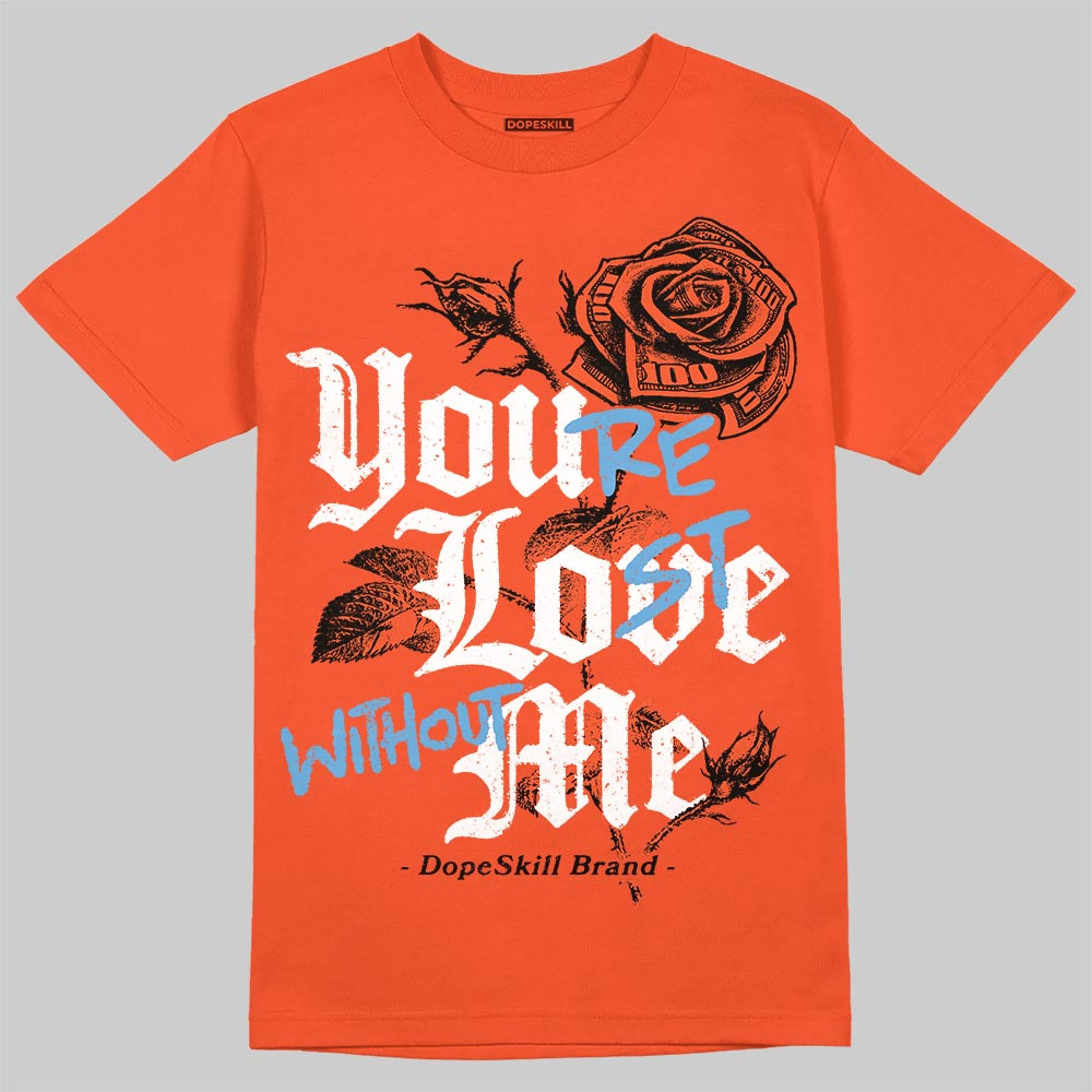 Jordan 1 Retro High OG Shattered Backboard (2025) DopeSkill T-Shirt You’re Lost Without Me Graphic Streetwear - Orange