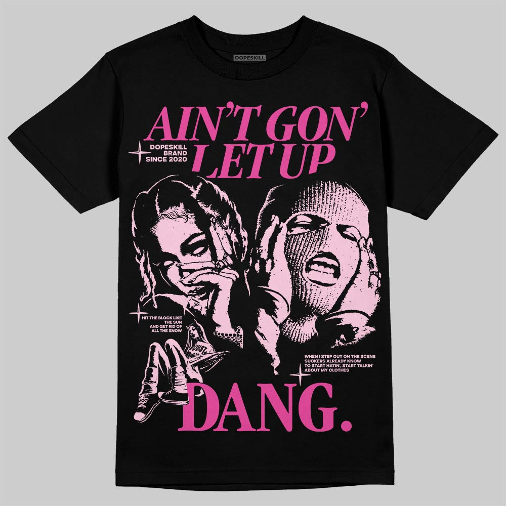 Pink Sneakers DopeSkill T-Shirt Ain't Gon' Let Up Graphic Streetwear - black