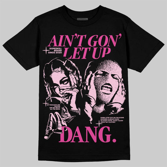 Pink Sneakers DopeSkill T-Shirt Ain't Gon' Let Up Graphic Streetwear - black