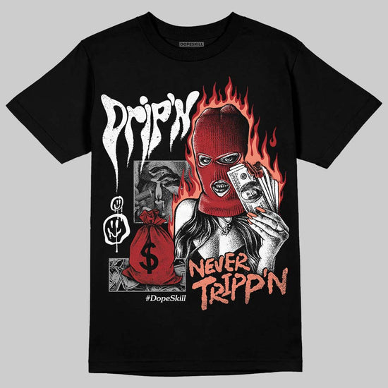 Jordan 1 High OG Rare Air “Cinnabar” DopeSkill T-Shirt Drip'n Never Tripp'n Graphic Streetwear - Black