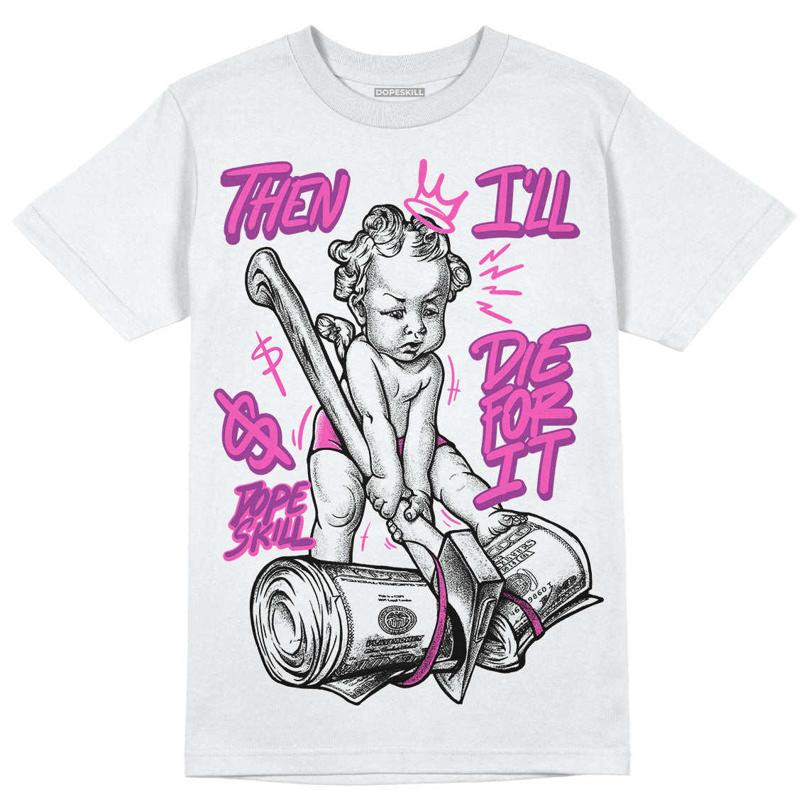 Jordan 4 GS “Hyper Violet” DopeSkill T-Shirt Then I'll Die For It Graphic Streetwear - White