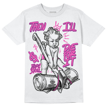 Jordan 4 GS “Hyper Violet” DopeSkill T-Shirt Then I'll Die For It Graphic Streetwear - White