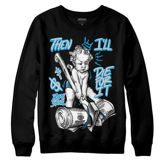 Jordan 4 Retro Military Blue DopeSkill Sweatshirt Then I'll Die For It Graphic Streetwear - Black