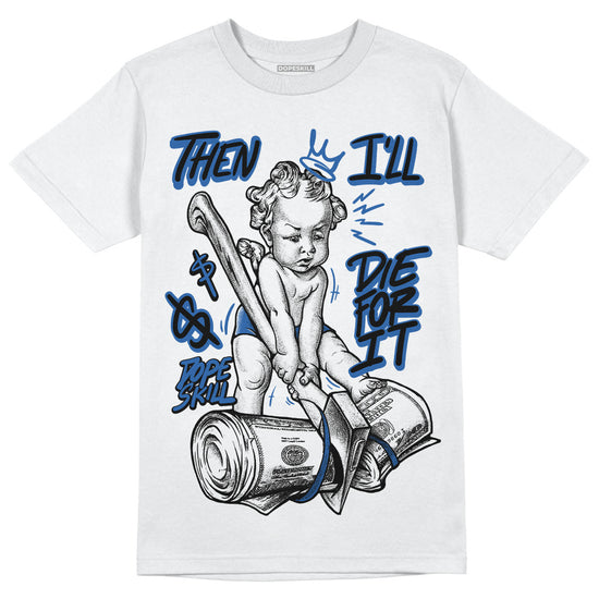 Jordan 11 Low “Space Jam” DopeSkill T-Shirt Then I'll Die For It Graphic Streetwear - White