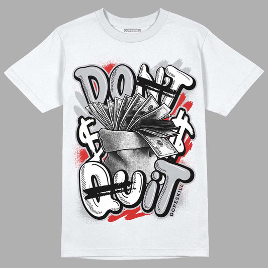 Jordan 13 “Wolf Grey” DopeSkill T-Shirt Don't Quit Graphic Streetwear - White