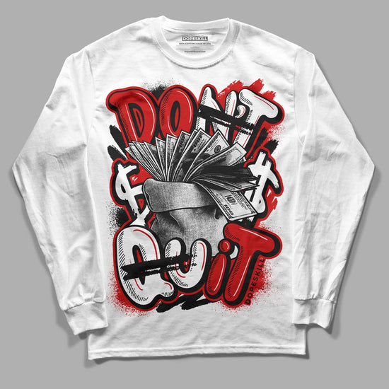 Jordan 1 Retro Low "Black Toe" DopeSkill Long Sleeve T-Shirt Don't Quit Graphic Streetwear - White