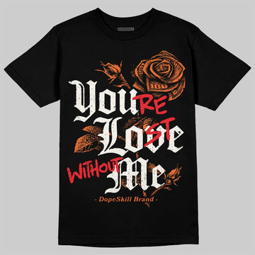 Jordan 1 Retro High OG Shattered Backboard (2025) DopeSkill T-Shirt You’re Lost Without Me Graphic Streetwear - Black