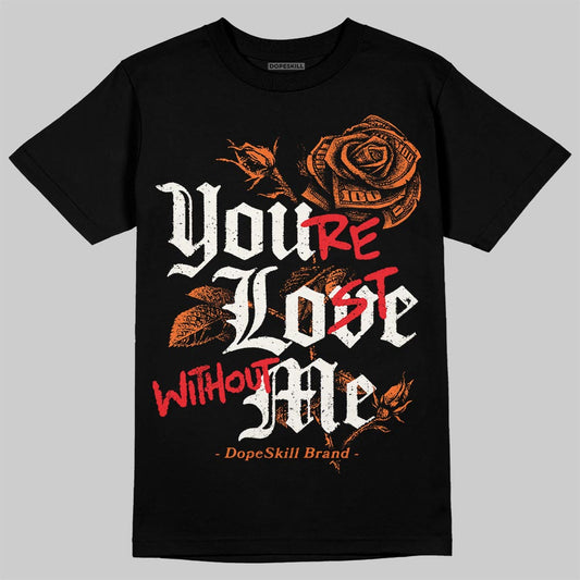 Jordan 1 Retro High OG Shattered Backboard (2025) DopeSkill T-Shirt You’re Lost Without Me Graphic Streetwear - Black