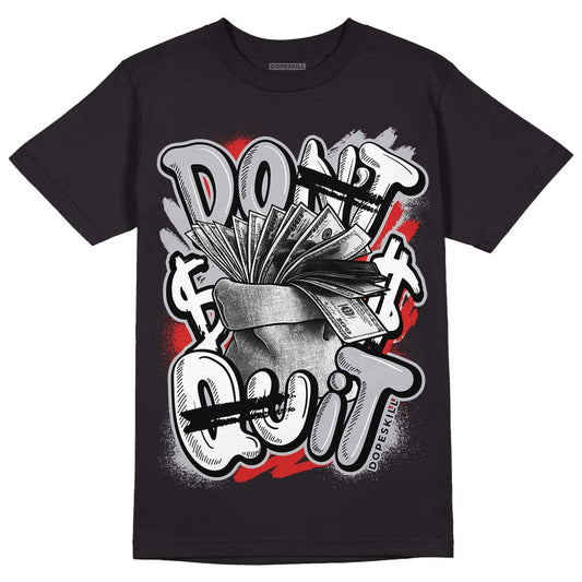 Jordan 13 “Wolf Grey” DopeSkill T-Shirt Don't Quit Graphic Streetwear - Black