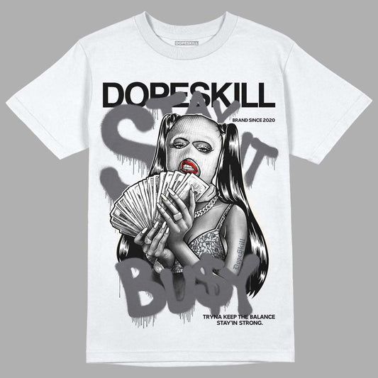 Jordan 1 Retro Low OG Black Cement DopeSkill T-Shirt Stay It Busy Graphic Streetwear - White