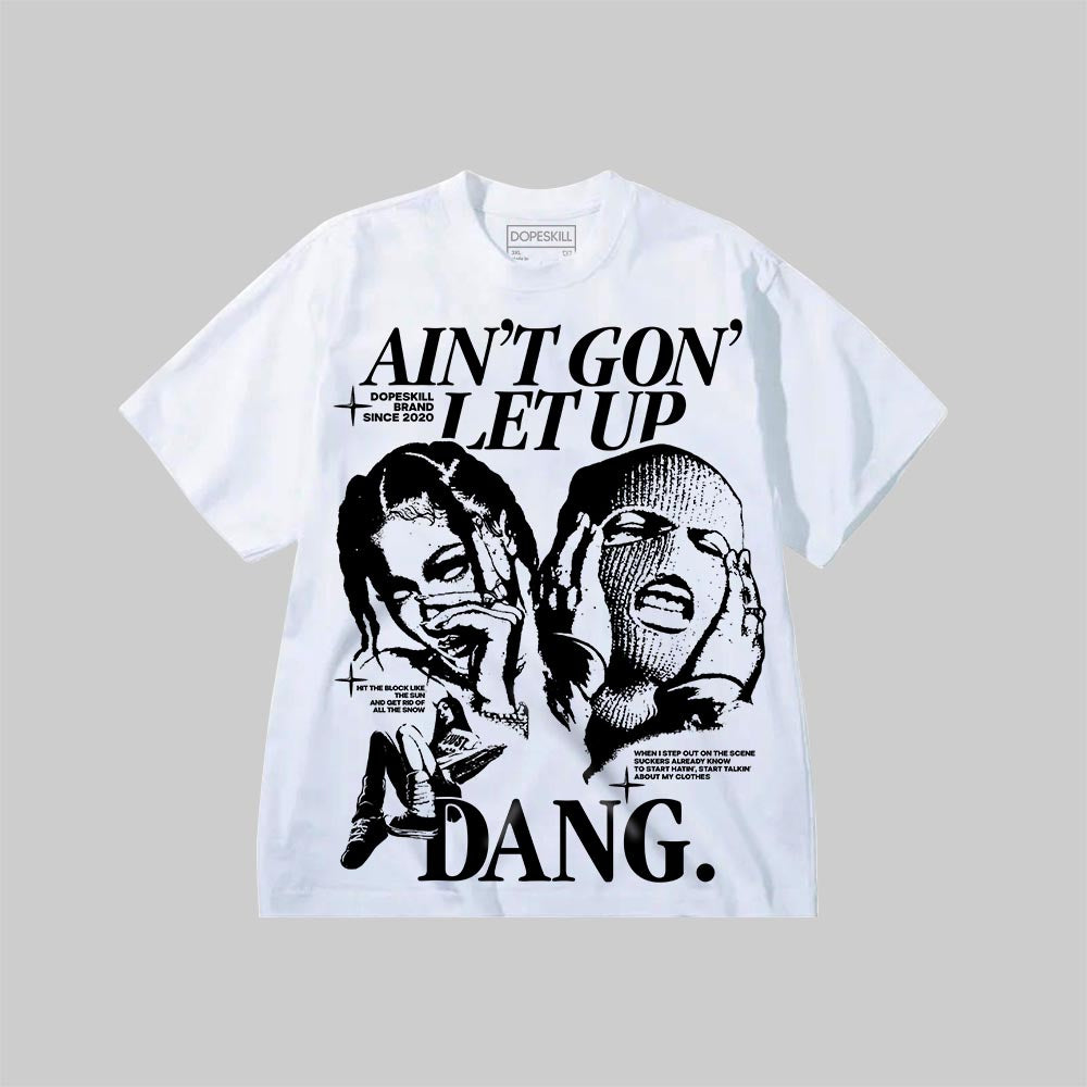 Ain't Gon' Let Up DopeSkill Premium T-shirt Streetwear - White