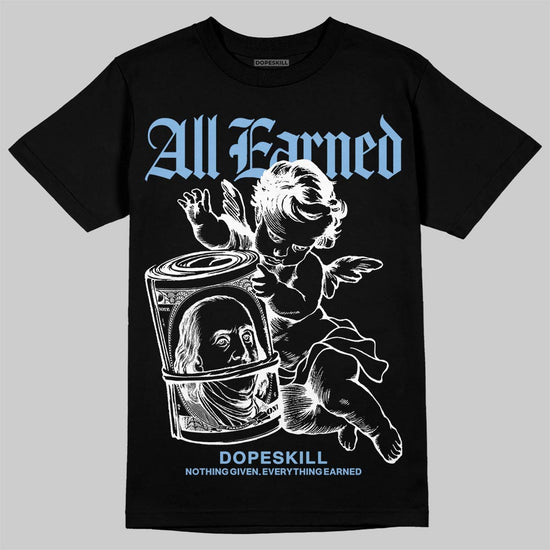 Jordan 6 University Blue DopeSkill T-Shirt All Earned Graphic Streetwear - Black