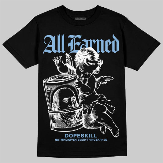 Jordan 6 University Blue DopeSkill T-Shirt All Earned Graphic Streetwear - Black
